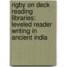 Rigby On Deck Reading Libraries: Leveled Reader Writing In Ancient India by Rigby