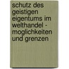 Schutz Des Geistigen Eigentums Im Welthandel - Moglichkeiten Und Grenzen by Steffen Wittenauer