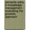 Semantic Wikis In Knowledge Management - Evaluating The Gnowsis Approach by Dominik Heim