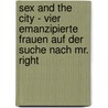 Sex And The City - Vier Emanzipierte Frauen Auf Der Suche Nach Mr. Right by Stefanie Brunn