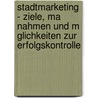 Stadtmarketing - Ziele, Ma Nahmen Und M Glichkeiten Zur Erfolgskontrolle by Florian Munk