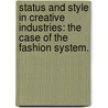 Status And Style In Creative Industries: The Case Of The Fashion System. door Frederic Clement Godart