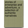 Stories Of Enterprise And Adventure, A Selection Of Authentic Narratives door Stories