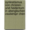 Synkretismus Von Christen- Und Heidentum In Altenglischen Zauberspr Chen door Andrea Heigl