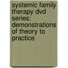 Systemic Family Therapy Dvd Series: Demonstrations Of Theory To Practice door Jon L. Winek