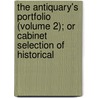 The Antiquary's Portfolio (Volume 2); Or Cabinet Selection Of Historical door J.S. Forsyth