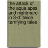 The Attack Of The Aqua Apes And Nightmare In 3-D: Twice Terrifying Tales door R.L. Stine