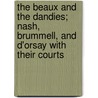 The Beaux And The Dandies; Nash, Brummell, And D'Orsay With Their Courts door Clare Armstrong Bridgman Jerrold