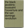 The Black Jacobins: Toussaint L'Ouverture And The San Domingo Revolution by Cyril Lionel Robert James