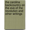 The Carolina Backcountry On The Eve Of The Revolution And Other Writings by Charles Woodmason