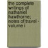 The Complete Writings Of Nathaniel Hawthorne; Notes Of Travel - Volume I