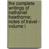 The Complete Writings Of Nathaniel Hawthorne; Notes Of Travel - Volume I door Nathaniel Hawthorne