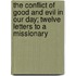 The Conflict Of Good And Evil In Our Day; Twelve Letters To A Missionary