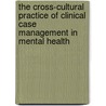 The Cross-Cultural Practice of Clinical Case Management in Mental Health door Peter Manoleas