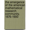 The Emergence Of The American Mathematical Research Community, 1876-1900 by Karen Hunger Parshall