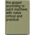 The Gospel According To Saint Matthew; With Notes Critical And Practical