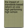 The Impact Of Standards-Based Reform On One High Performing High School. door Michael P. Mangan