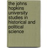 The Johns Hopkins University Studies In Historical And Political Science door James Morton Callahan