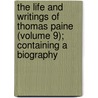 The Life And Writings Of Thomas Paine (Volume 9); Containing A Biography by Thomas Paine