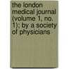 The London Medical Journal (Volume 1, No. 1); By A Society Of Physicians door Society Of Physicians in London