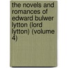 The Novels And Romances Of Edward Bulwer Lytton (Lord Lytton) (Volume 4) door Baron Edward Bulwer Lytton Lytton