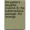 The Pastor's Daughter (Volume 3); The Subterraneous Passage.-The Revenge door August Von Kotzebue