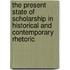 The Present State Of Scholarship In Historical And Contemporary Rhetoric