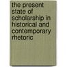 The Present State Of Scholarship In Historical And Contemporary Rhetoric door Winifred Bryan Horner