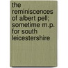 The Reminiscences Of Albert Pell; Sometime M.P. For South Leicestershire by Albert Pell