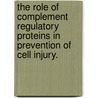 The Role Of Complement Regulatory Proteins In Prevention Of Cell Injury. door David D. Kim