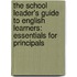 The School Leader's Guide To English Learners: Essentials For Principals