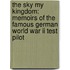 The Sky My Kingdom: Memoirs Of The Famous German World War Ii Test Pilot