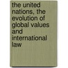 The United Nations, The Evolution Of Global Values And International Law by Otto Spijkers