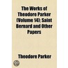 The Works Of Theodore Parker (Volume 14); Saint Bernard And Other Papers door Theodore Parker