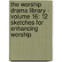 The Worship Drama Library - Volume 16: 12 Sketches For Enhancing Worship