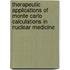 Therapeutic Applications of Monte Carlo Calculations in Nuclear Medicine