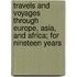 Travels And Voyages Through Europe, Asia, And Africa; For Nineteen Years