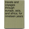 Travels And Voyages Through Europe, Asia, And Africa; For Nineteen Years door William Lithgow