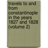 Travels To And From Constantinople In The Years 1827 And 1828 (Volume 2) door Charles Colville Frankland