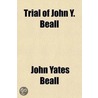 Trial Of John Y. Beall; As A Spy And Guerrillero, By Military Commission door John Yates Beall