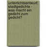 Unterrichtsentwurf: Stadtgedichte -   Was Macht Ein Gedicht Zum Gedicht? door Andreas Steiner