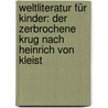 Weltliteratur für Kinder: Der zerbrochene Krug nach Heinrich von Kleist door Barbara Kindermann