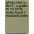 Whose Nest Is That? - A Guide To The Birds' Nests Found In Massachusetts