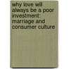 Why Love Will Always Be A Poor Investment: Marriage And Consumer Culture door Kurt Armstrong