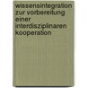 Wissensintegration Zur Vorbereitung Einer Interdisziplinaren Kooperation door Oliver Krone