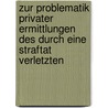 Zur Problematik privater Ermittlungen des durch eine Straftat Verletzten door Volker Krey