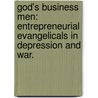 God's Business Men: Entrepreneurial Evangelicals In Depression And War. door Sarah Ruth Hammond
