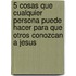 5 Cosas Que Cualquier Persona Puede Hacer Para Que Otros Conozcan A Jesus
