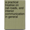A Practical Treatise On Rail-Roads, And Interior Communication In General door Nicholas Wood