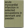 Acute Myocardial Infarction In Selected Occupations In Denmark And Sweden door Nordic Council of Ministers